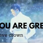 You Are Great Steve Crown Gospeldaddycom