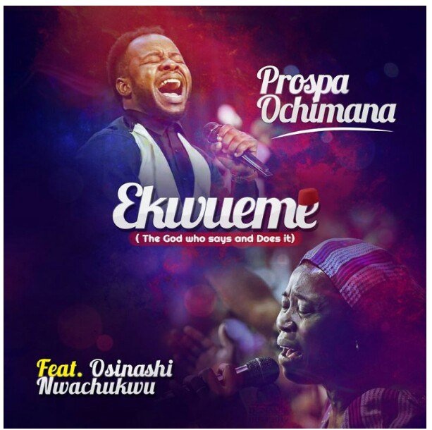 Ekwueme Prospa Ochimana ft Osinachi Nwachukwu Gospeldaddycom