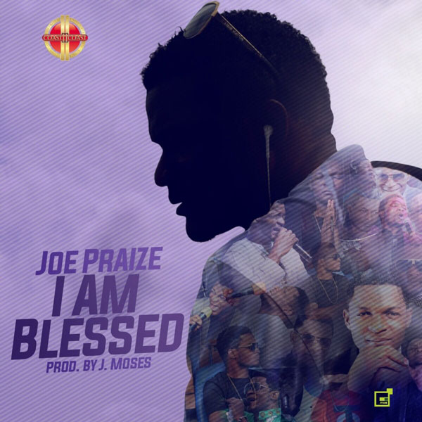 I Am Blessed Joe Praize Gospeldaddycom