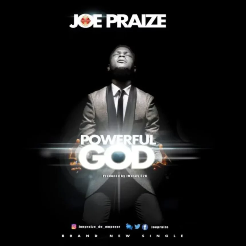 Powerful God Joe Praize Gospeldaddycom